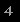 4